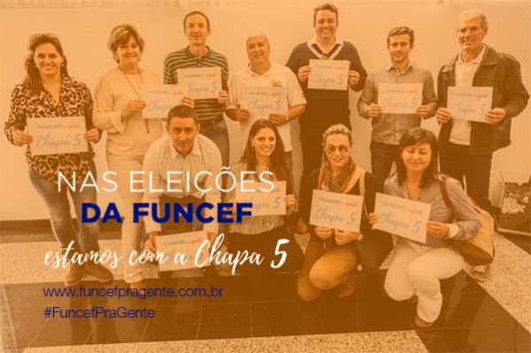 Nas eleições da FUNCEF, estamos com a Chapa 5