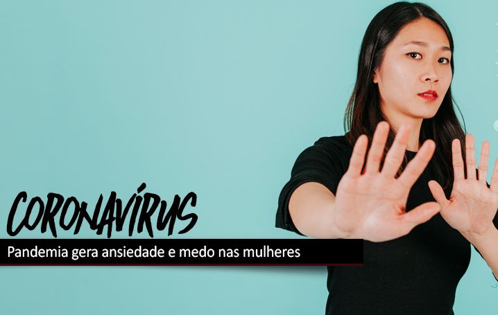 Pandemia gera ansiedade e medo nas mulheres