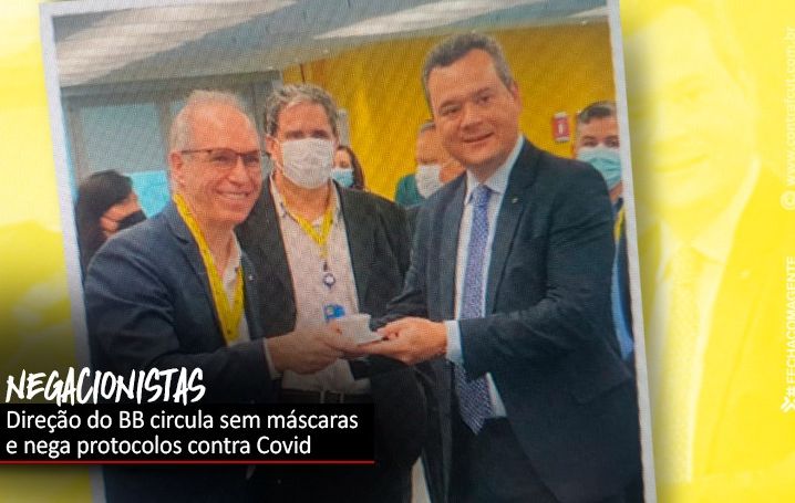 Pandemia não acabou e presidente e diretor do BB continuam desrespeitando protocolos de saúde