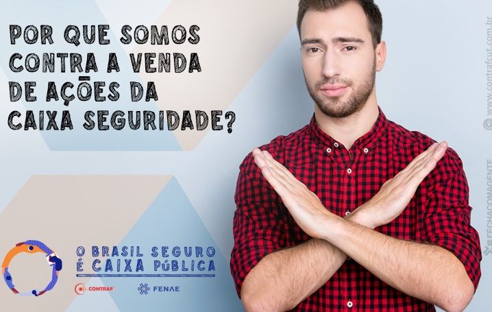 Por que somos contra a venda de ações da Caixa Seguridade?