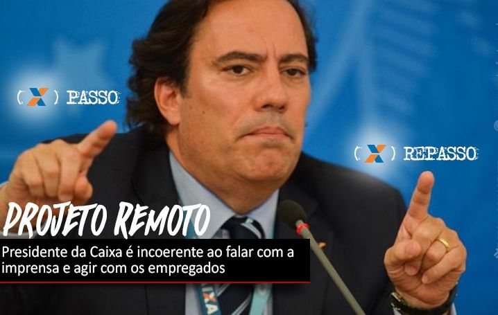 Presidente da Caixa é incoerente ao falar sobre Projeto Remoto