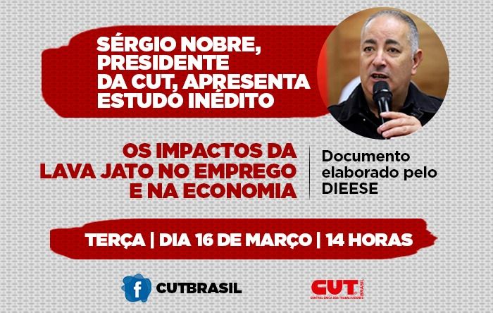 Presidente da CUT detalha nesta terça estudo sobre efeitos destrutivos da Lava Jato