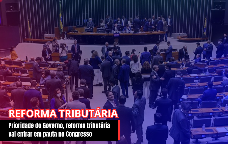 Prioridade do Governo, reforma tributária vai entrar em pauta no Congresso