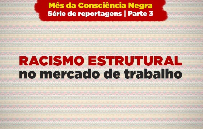 Racismo estrutural prejudica a inserção de pessoas negras no mercado de trabalho 