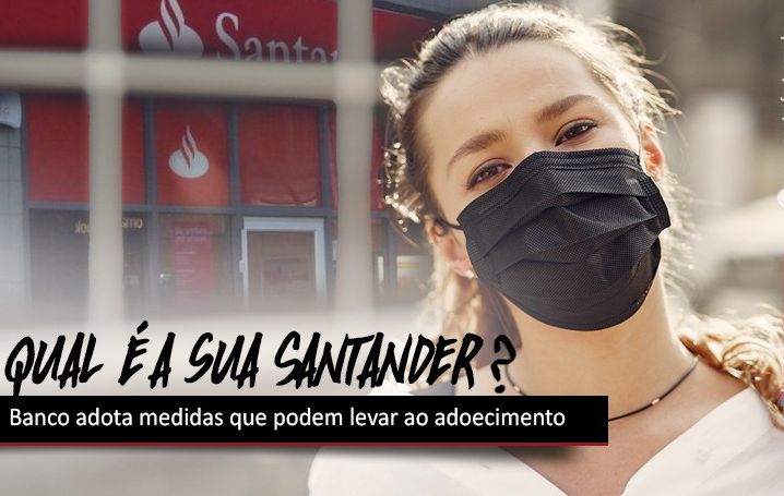 Santander adota medidas que podem levar ao adoecimento