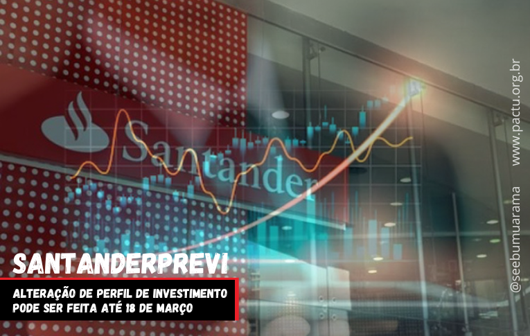 SantanderPrevi: alteração de perfil de investimento pode ser feita até 18 de março