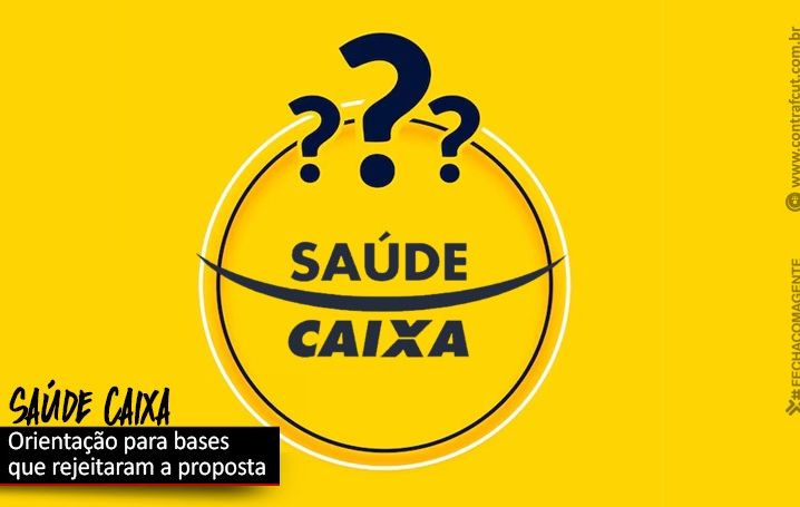 Saúde Caixa: Contraf-CUT orienta sindicatos que rejeitaram a proposta