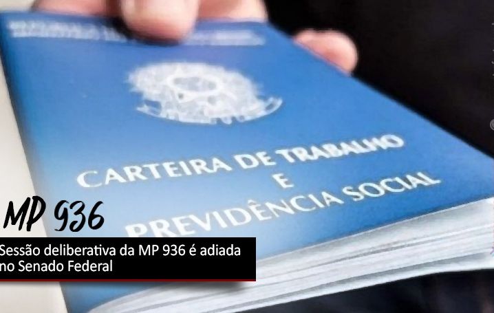 Sessão deliberativa da MP 936 é adiada no Senado Federal