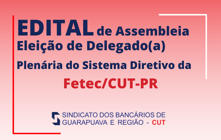 Sindicato de Guarapuava convoca Assembleia para eleger Delegado(a) para Plenária da Fetec-CUT/PR