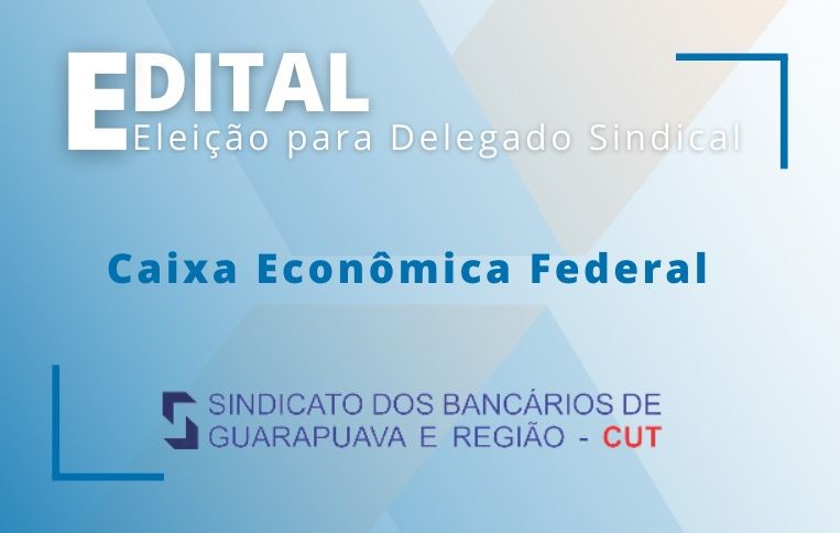 Sindicato de Guarapuava convoca eleições para Delegado Sindical da Caixa Econômica Federal