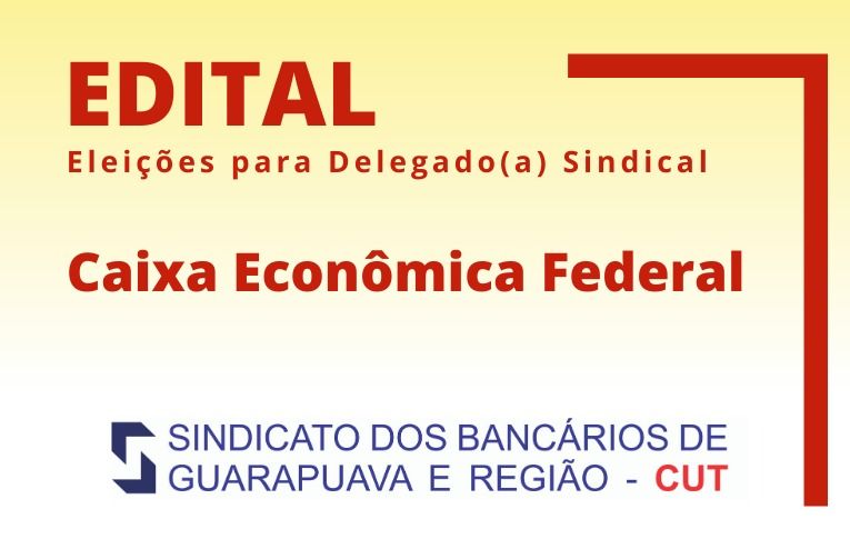 Sindicato de Guarapuava convoca eleições para Delegado(a) Sindical da Caixa Econômica Federal