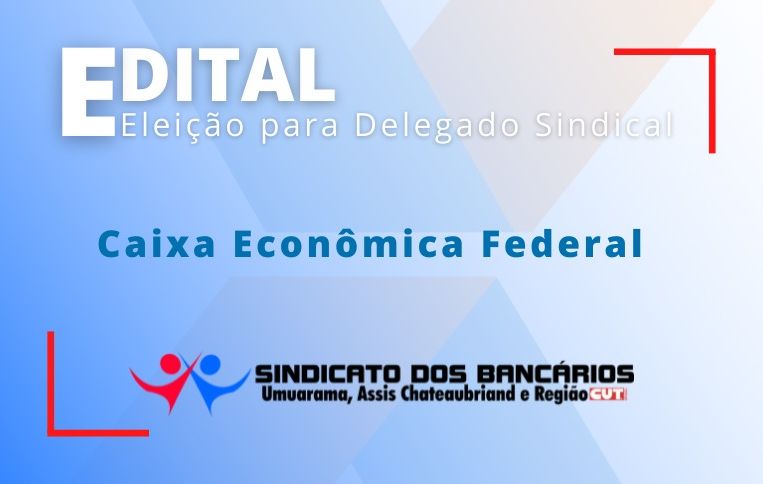 Sindicato de Umuarama convoca eleições para Delegado Sindical da Caixa Econômica Federal