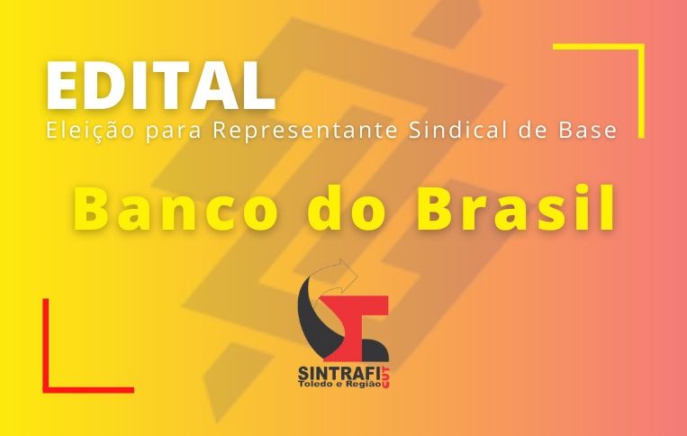 Sintrafi Toledo convoca eleições para Representante Sindical de Base do Banco do Brasil