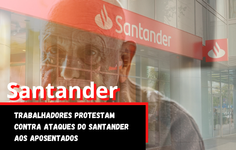 Trabalhadores protestam contra ataques do Santander aos aposentados