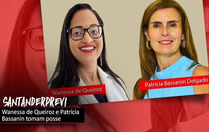 Wanessa de Queiroz e Patrícia Bassanin assumem vagas nos conselhos do SantanderPrevi