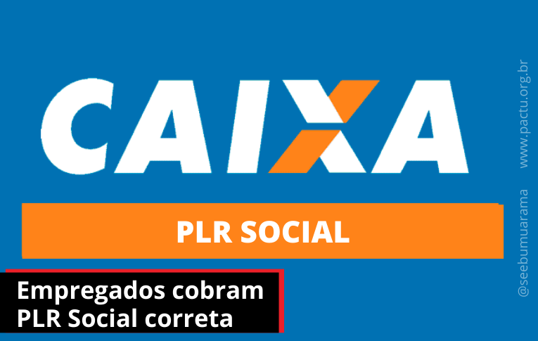 Caixa: Empregados cobram PLR Social correta