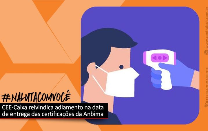 CEE/Caixa cobra mais rigor nos protocolos de saúde e segurança