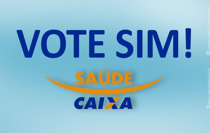 Hoje tem assembleias do Saúde Caixa: Vote sim