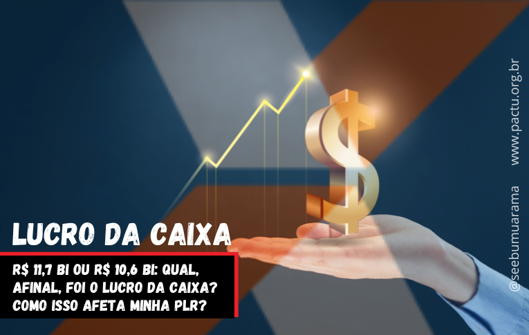 R$ 11,7 bi ou R$ 10,6 bi: qual, afinal, foi o lucro da Caixa? Como isso afeta minha PLR?