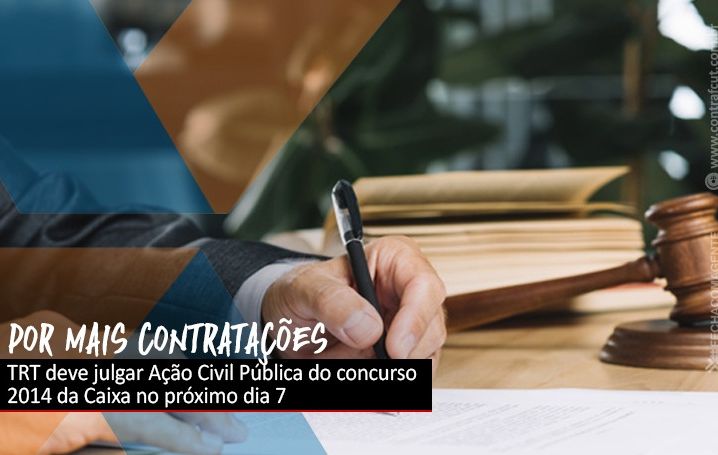 TRT deve julgar Ação Civil Pública do concurso 2014 da Caixa no próximo dia 7