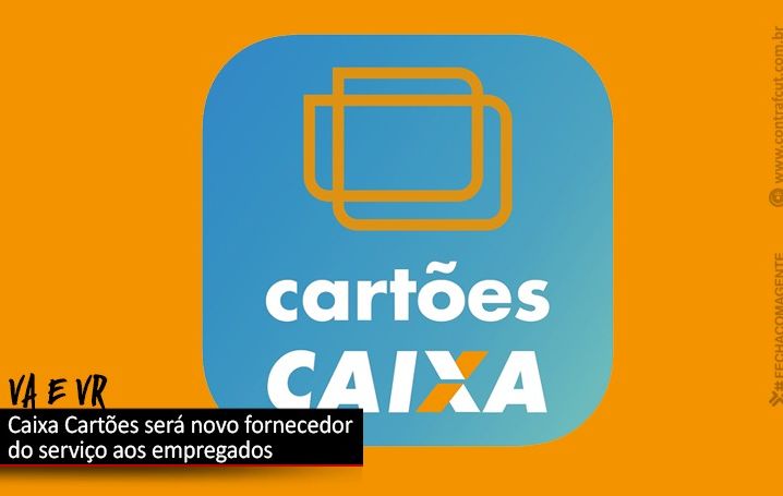 VA e VR dos empregados serão da Caixa Cartões