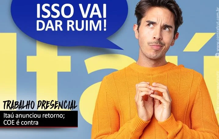 COE Itaú negocia retorno ao trabalho presencial com o banco