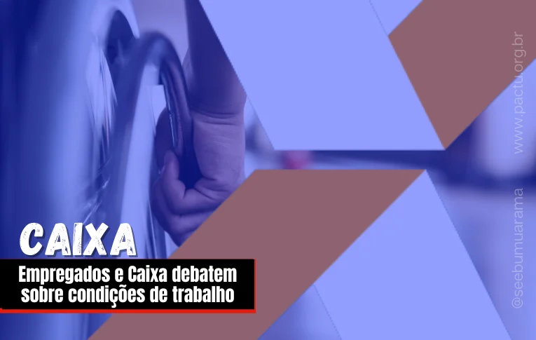 Empregados e Caixa debatem sobre condições de trabalho