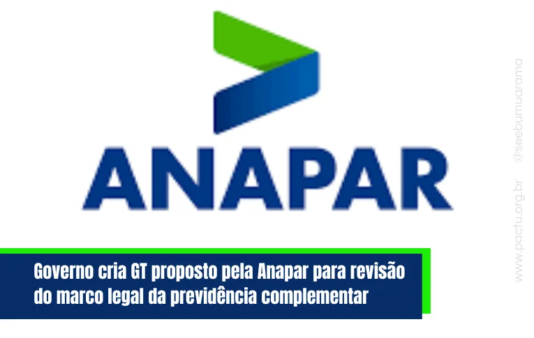 Governo cria GT proposto pela Anapar para revisão do marco legal da previdência complementar
