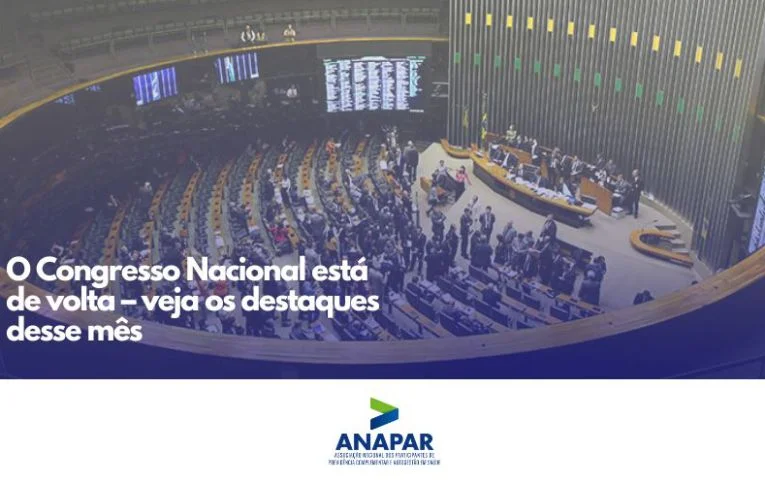 Retomada do Congresso recoloca previdência complementar no centro dos debates legislativos
