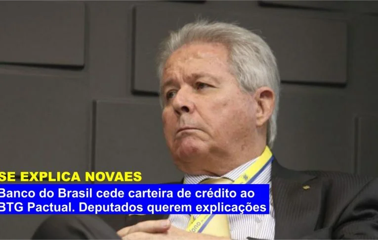 Rubem Novaes é convidado a explicar cessão de carteira de crédito do BB ao BTG Pactual