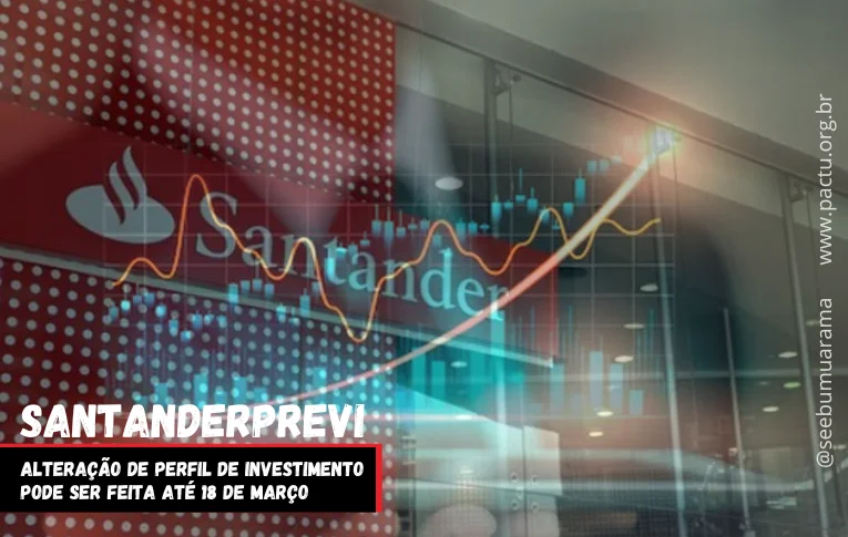 SantanderPrevi: alteração de perfil de investimento pode ser feita até 18 de março
