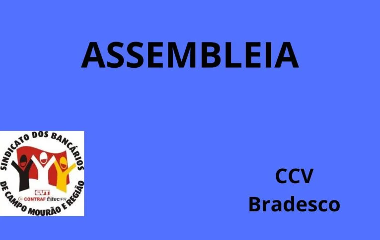 Sindicato de Campo Mourão convoca bancários e bancárias do Bradesco para Assembleia virtual para discussão do Acordo sobre a CCV 