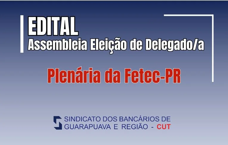 Sindicato de Guarapuava convoca Assembleia para eleição de Delegado ou Delegada para a Plenária da Fetec-PR 