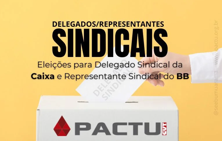 Sindicatos do Pactu convocam eleições para Delegados Sindicais na Caixa e Representantes Sindicais no Banco do Brasil