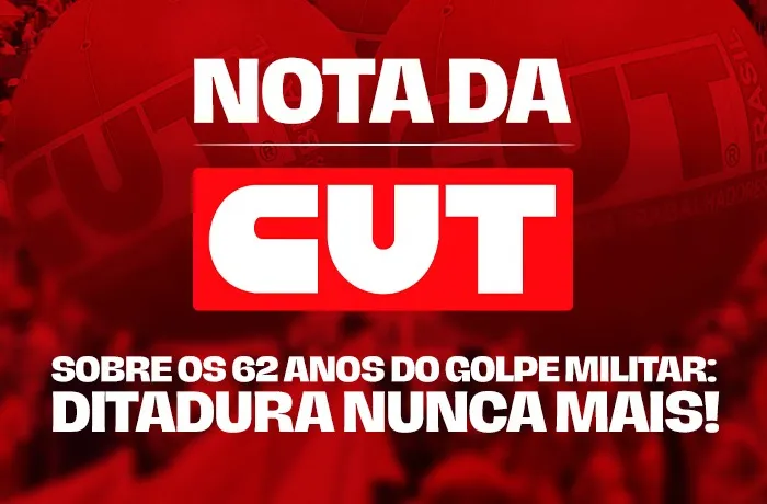 Ditadura nunca mais: CUT reafirma compromisso histórico com a democracia e soberania 